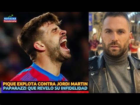 Pique Explota Contra Jordi Martin Paparazzi Espa Ol Shakira