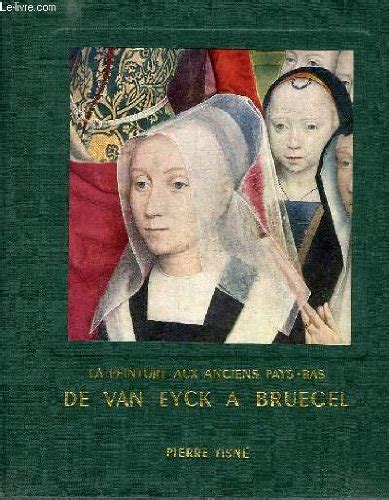 La Peinture Dans Les Anciens Pays Bas De Van Eyck A Bruegel De