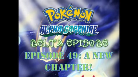 Pokemon Alpha Sapphire Delta Episode 49 A New Chapter YouTube