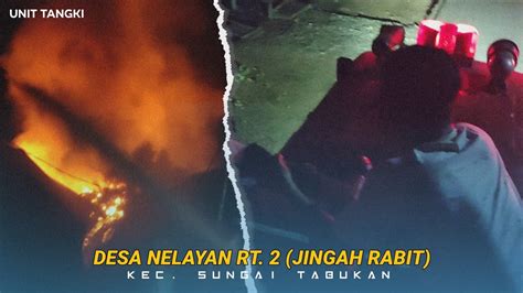 RESPONS UNIT TANGKI KEBAKARAN DI DESA NELAYAN RT 2 KEC SUNGAI TABUKAN