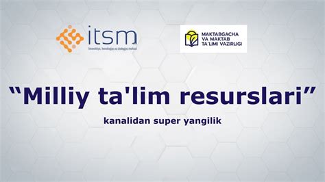 Milliy Ta Lim Resurslari Kanalida Yangi 7 Turdagi Video Darsliklarni