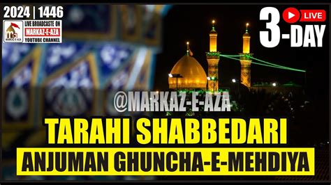 Live 3 Day Qadeem Shabbedari Anjuman Ghuncha E Mehdiya 24 Safar