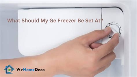 What Temperature Should My Ge Freezer Be Set At Clear Guide 2024 We Home Deco