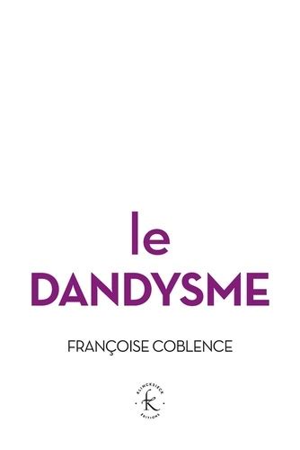 Le Dandysme De Françoise Coblence Grand Format Livre Decitre