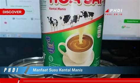 Temukan Manfaat Susu Kental Manis Yang Bikin Kamu Penasaran