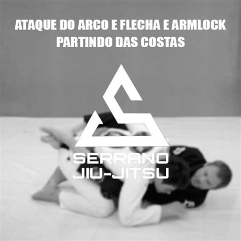 Serrano Bjj Ataque Do Arco E Flecha E Armlock Partindo Das Costas