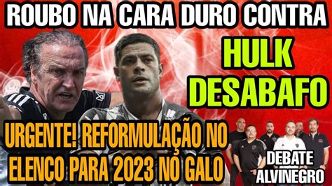 REFORMULAÇÃO ELENCO ROUBO CONTRA HULK DESABAFA LIBERTDAORES