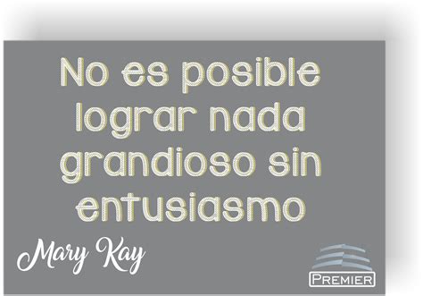 No Es Posible Lograr Nada Grandioso Sin Entusiasmo Mary Kay