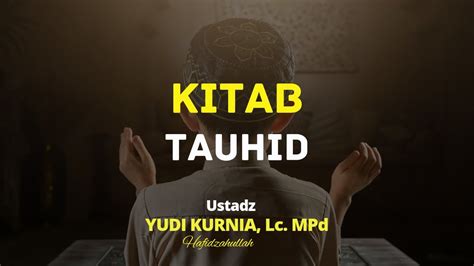 Pembahasan Kitab Tauhid Ustadz Yudi Kurnia Youtube