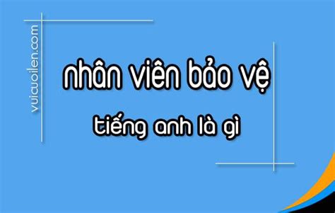 Bảo vệ tiếng anh là gì và đọc như thế nào cho đúng