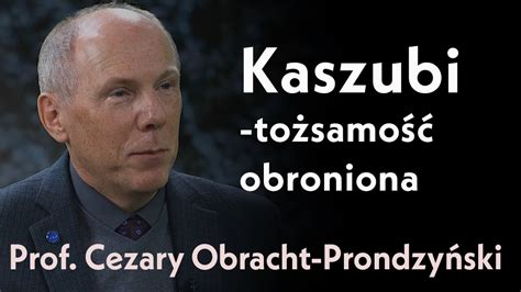 Kaszubi tożsamość obroniona Rozmowa z prof Cezarym Obrachtem