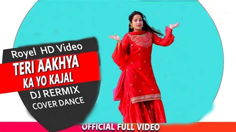 Teri Aakhya Ka Yo Kajal Dj Remix Cover Dance Mix Royel Hd Video Youtube