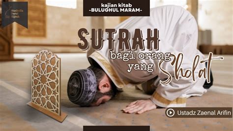 Kajian Kitab Bulughul Maram Bab Sutrah Bagi Orang Yang Sholat YouTube