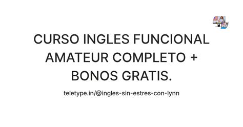 Curso Ingles Funcional Amateur Completo Bonos Gratis — Teletype