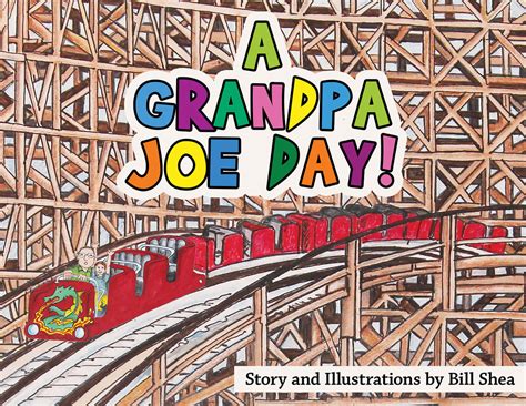 A Grandpa Joe Day By Bill Shea Buy Your Copy Today