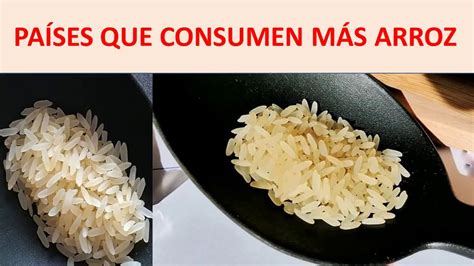 Pa Ses Que Consumen M S Arroz Youtube