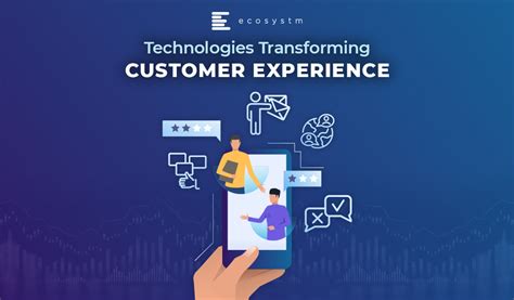 Technologies Transforming Customer Experience Ecosystm Insights