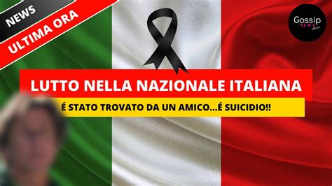 Tragico Lutto Nella Nazionale Italiana Il Grande Campione Stato