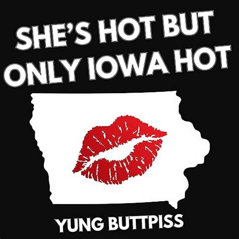 Shes Hot But Only Iowa Hot By Yung Buttpiss On Prime Music