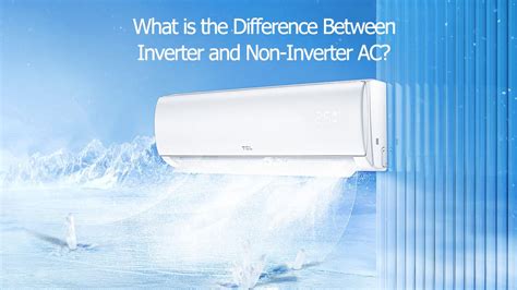 What Is The Difference Between Inverter And Non Inverter AC