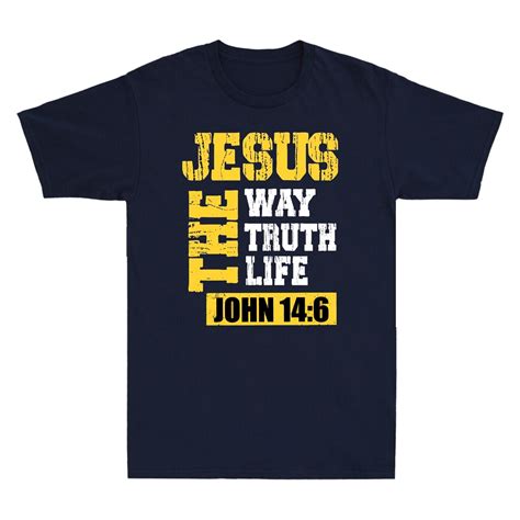 Jesus The Way Truth Life John 14 6 Christian Bible Verse God Christ Men T Shirt