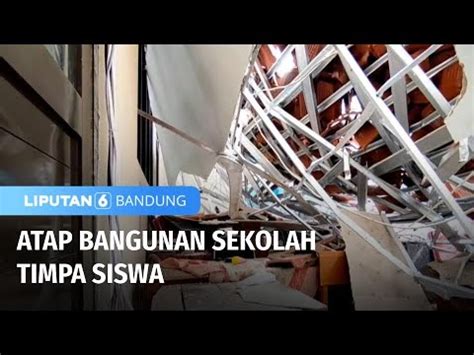 Atap Bangunan Sekolah Timpa Siswa Liputan 6 Bandung YouTube