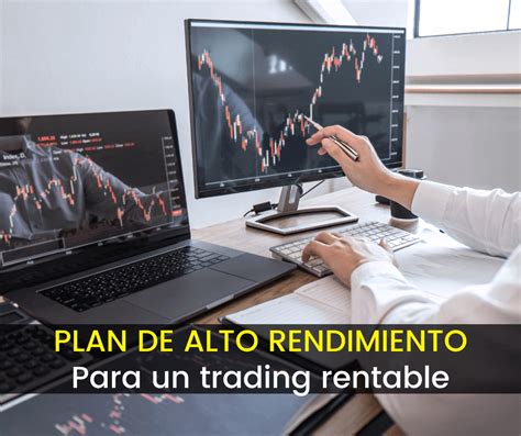 Plan De Alto Rendimiento Para Un Trading Rentable