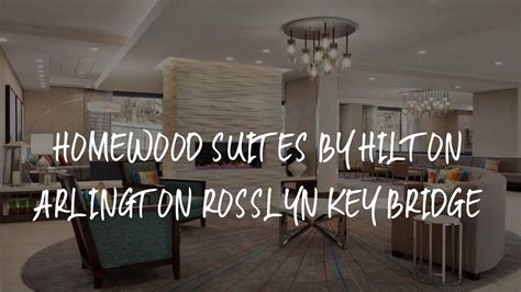 Homewood Suites By Hilton Arlington Rosslyn Key Bridge Review