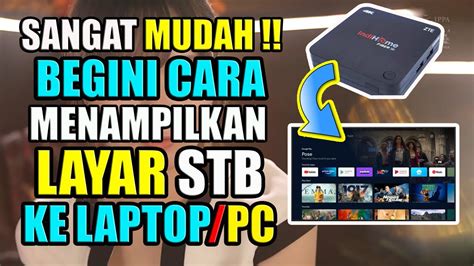 TERNYATA MUDAH Begini Cara Menampilkan Layar Stb Ke Laptop YouTube