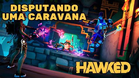 HAWKED GAMEPLAY DISPUTANDO UMA CARAVANA YouTube