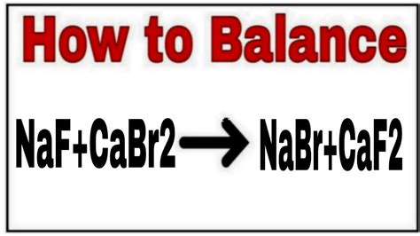 How To Balance Naf Cabr2 Nabr Caf2 Chemical Equation Naf Cabr2 Nabr Caf2 Naf Cabr2 Nabr Caf2