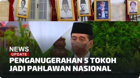 PRESIDEN JOKOWI RESMI ANUGERAHKAN 5 TOKOH JADI PAHLAWAN NASIONAL YouTube