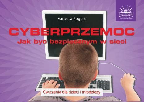 Sprawd Cyberprzemoc Jak By Bezpiecznym W Sieci Wiczenia Dla