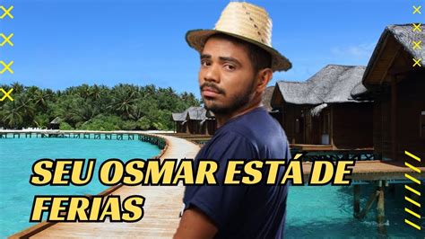 SEU OSMAR ESTÁ TRISTE FAZENDA E PRAIA NAS FÉRIAS YouTube