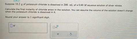 Solved Suppose 102 G Of Potassium Chloride Is Dissolved In