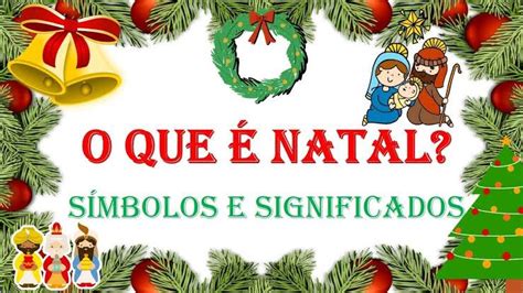 O Significado Do Natal E Seus S Mbolos Por Leomar Montagna O Fato