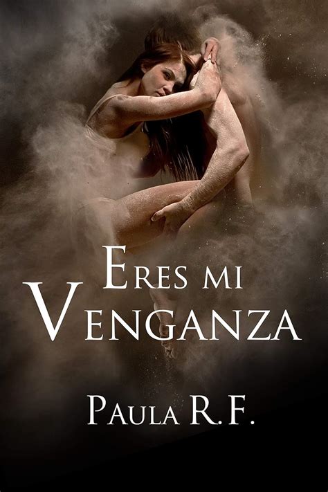 Eres mi Venganza Un thriller erótico en el que una obsesión y una