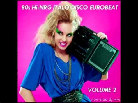 80s Hi NRG ITALO DISCO EUROBEAT NON STOP MIX Volume 2 YouTube