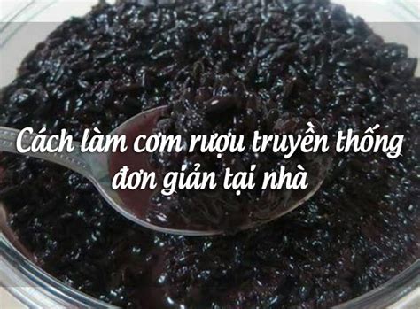 Cách Làm Cơm Rượu Truyền Thống đơn Giản Tại Nhà Cơm Rượu