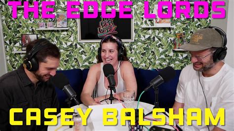 The Edge Lords Comedy Podcast Casey Balsham From The Shady Sh T