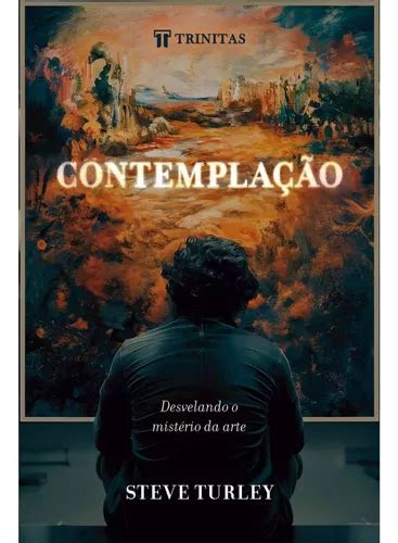 Livro Contemplação Desvelando O Mistério Da Arte Steve Turley