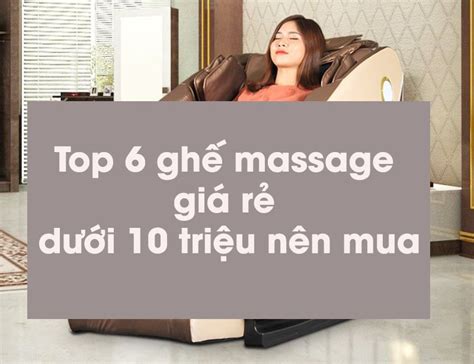 Top 6 ghế massage giá rẻ dưới 10 triệu mới nhất năm 2022