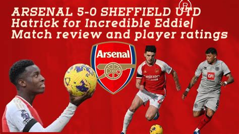 Arsenal 5 0 Victory Over Sheffield Utd Nketiah S Sensational HatTrick