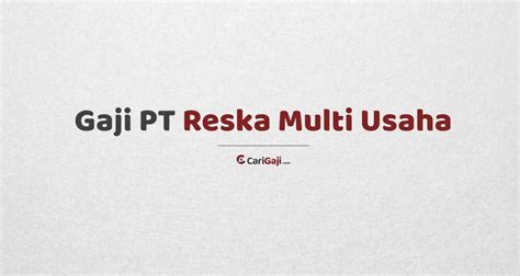 Gaji Pt Reska Multi Usaha Semua Divisi Tahun Terbaru