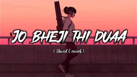 Jo Bheji Thi Dua Jo Bheji Thi Dua Song Slowed And Reverb Lofi