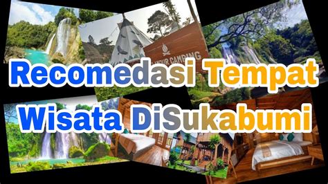 5 Recomendasi Tempat Wisata Di Sukabumi Yang Wajib Di Kunjungi Youtube