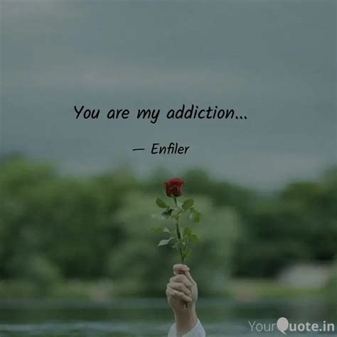 You Are My Addiction Quotes Writings By Don Yourquote