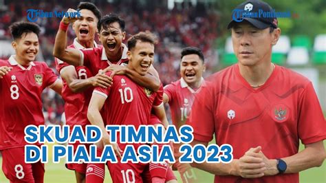 Bocoran Skuad Timnas Indonesia Di Piala Asia Shin Tae Yong Bawa