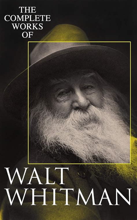 The Complete Works Of Walt Whitman Poetry Prose Works Letters And Memoirs Ebook