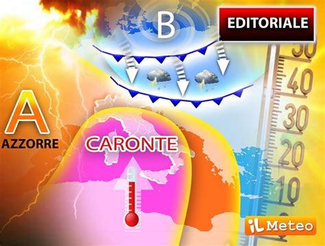 Editoriale Meteo Di Sabato Luglio Caronte Alla Massima Potenza Poi